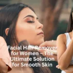 Facial Hair Remover for Women – The Ultimate Solution for Smooth Skin